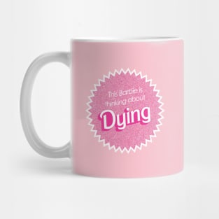 This Barbie is thinking about dying Mug